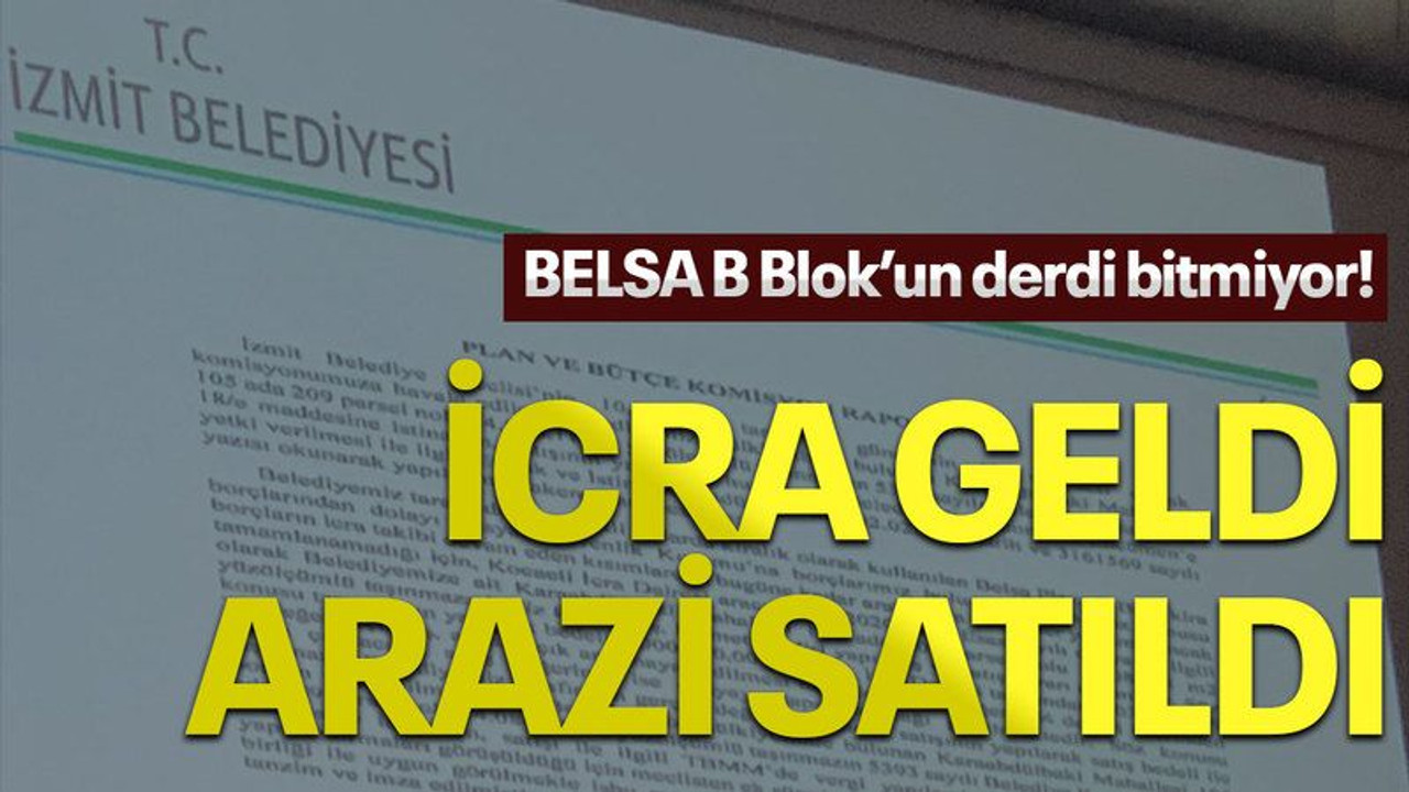 BELSA B Blok’un derdi bitmiyor! İcra geldi, arazi satıldı